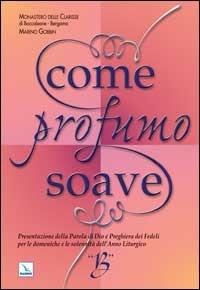 Come profumo soave. Presentazione della parola di Dio e preghiera dei fedeli per le domeniche e le solennità dell'anno liturgico B - Marino Gobbin, Bergamo Clarisse - Libro Editrice Elledici 2007 | libraccio.click