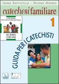 Catechesi familiare. Guida per i catechisti. Vol. 1 - Igino Battistella, Milena Mendo, Milena Mendo - Libro Editrice Elledici 2006, Sussidi catechismo iniziazione cristiana dei fanciulli | libraccio.click