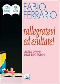 Rallegratevi ed esultate. Lectio divina sulle Beatitudini - Fabio Ferrario - Libro Editrice Elledici 2006, Meditare | libraccio.click