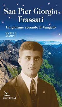 Pier Giorgio Frassati. Un giovane secondo il Vangelo - Michele Aramini - Libro Editrice Elledici 2007, Biografie | libraccio.click