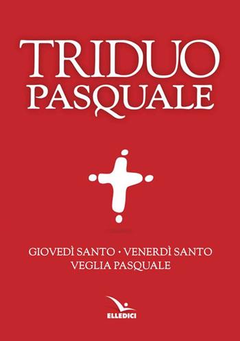 Il Triduo pasquale. Giovedì santo, Venerdì santo, Veglia pasquale. Tutti i testi ufficiali  - Libro Editrice Elledici 2008, Celebrare. Sussidi | libraccio.click