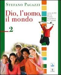 Dio, l'uomo, il mondo. Corso di religione cattolica. Per la Scuola media. Vol. 2 - Stefano Pagazzi - Libro Editrice Elledici 2008 | libraccio.click