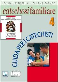 Catechesi familiare. Guida per i catechisti. Vol. 4 - Igino Battistella, Milena Mendo - Libro Editrice Elledici 2008, Sussidi catechismo iniziazione cristiana dei fanciulli | libraccio.click