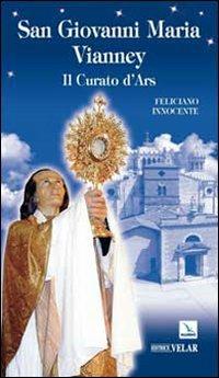 San Giovanni Maria Vianney. Il curato d'Ars - Feliciano Innocente - Libro Editrice Elledici 2009, Biografie | libraccio.click
