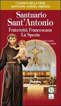 Santuario Sant'Antonio. Fraternità Francescana La Spezia - Giacomo Massa - Libro Editrice Elledici 2010, I luoghi della fede | libraccio.click