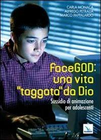 FaceGOD: una vita «taggata» da Dio. Sussidio di animazione per adolescenti - Carla Monaca, Alfredo Petralia, Marco Pappalardo - Libro Editrice Elledici 2010, Catechesi degli adolescenti e dei giovani | libraccio.click