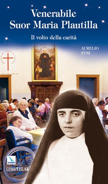 Venerabile suor Maria Plautilla. Il volto della carità - Aurelio Fusi - Libro Editrice Elledici 2010, Biografie | libraccio.click