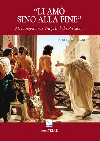 Li amò sino alla fine. Meditazioni sui vangeli della passione - Gabriele Cingolani - Libro Editrice Elledici 2011, Meditare | libraccio.click