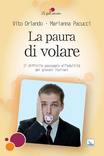La paura di volare. Il difficile passaggio all'adultità dei giovani italiani - Vito Orlando, Marianna Pacucci, Marianna Pacucci - Libro Editrice Elledici 2011, La sfida educativa | libraccio.click
