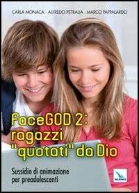 FaceGOD 2: ragazzi «quotati» da Dio. Sussidio di animazione per preadolescenti - Carla Monaca, Alfredo Petralia, Marco Pappalardo - Libro Editrice Elledici 2012, Catechesi degli adolescenti e dei giovani | libraccio.click