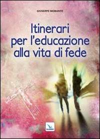 Itinerari per l'educazione alla vita di fede - Giuseppe Morante - Libro Editrice Elledici 2013, Orientamenti per la catechesi | libraccio.click