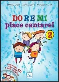 Do Re Mi piace cantare! Ediz. illustrata. Con CD Audio. Vol. 2 - Mauro Gioia, Elio Giacone, Nicoletta Stio - Libro Editrice Elledici 2013, Spazio musica. Fanciulli | libraccio.click