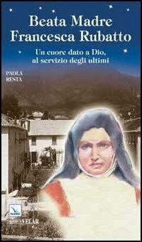 Santa Madre Francesca Rubatto. Un cuore dato a Dio, al servizio degli ultimi - Paola Resta - Libro Editrice Elledici 2013, Biografie | libraccio.click