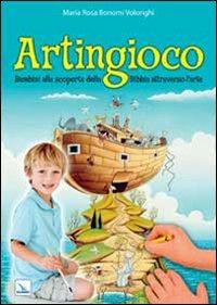 Artingioco. Bambini alla scoperta della Bibbia attraverso l'arte - M. Rosa Bonomi Volonghi - Libro Editrice Elledici 2013, L' ora di religione | libraccio.click