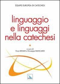 Linguaggio e linguaggi nella catechesi  - Libro Editrice Elledici 2013, Studi e ricerche di catechetica | libraccio.click