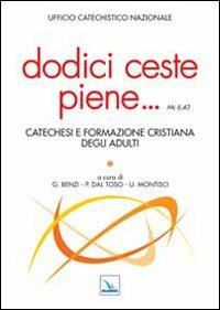 Dodici ceste piene... Catechesi e formazione cristiana degli adulti  - Libro Editrice Elledici 2013, Studi e ricerche di catechetica | libraccio.click