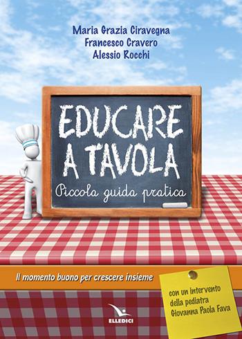 Educare a tavola. Piccola guida pratica - M. Grazia Ciravegna, Francesco Cravero, Alessio Rocchi - Libro Editrice Elledici 2014 | libraccio.click