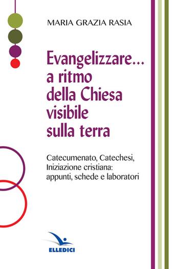 Evangelizzare... a ritmo della Chiesa visibile sulla terra  - Libro Editrice Elledici 2015, Orientamenti per la catechesi | libraccio.click
