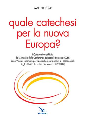 Quale catechesi per la nuova Europa? - Walter Ruspi - Libro Editrice Elledici 2016, Orientamenti per la catechesi | libraccio.click