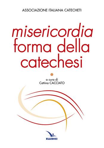 Misericordia forma della catechesi  - Libro Editrice Elledici 2017, Studi e ricerche di catechetica | libraccio.click