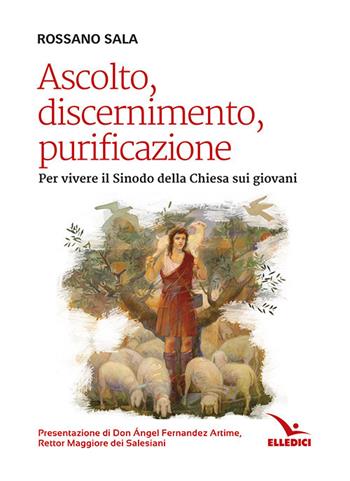 Ascolto, discernimento, purificazione. Per vivere il sinodo della Chiesa sui giovani - Rossano Sala - Libro Editrice Elledici 2017, Spiritualità e pedagogia salesiana | libraccio.click