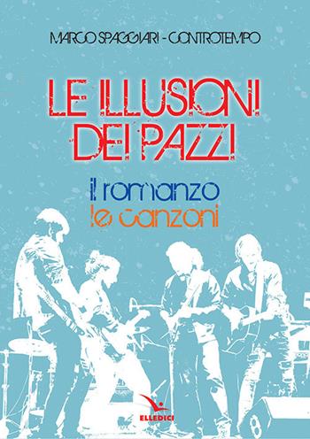 Le illusioni dei pazzi. Con CD-Audio - Marco Spaggiari, Controtempo - Libro Editrice Elledici 2018, Meditazioni per adolescenti e giovani | libraccio.click