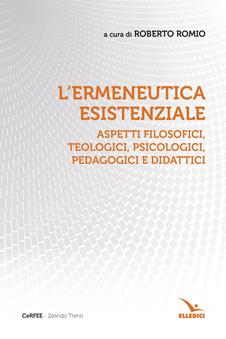 L'ermeneutica esistenziale. Aspetti filosofici, teologici, psicologici, pedagogici e didattici  - Libro Editrice Elledici 2023 | libraccio.click