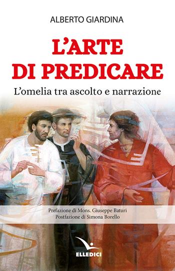 L'arte di predicare. L'omelia tra ascolto e narrazione - Alberto Giardina - Libro Editrice Elledici 2024, L' omelia nella celebrazione eucaristica | libraccio.click