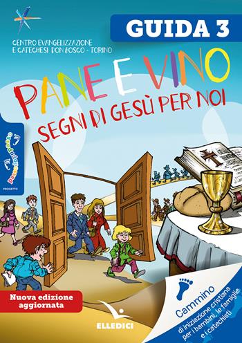 Passodopopasso. Guida. Vol. 3: Pane e vino. Segni di Gesù per noi  - Libro Editrice Elledici 2024, Sussidi catechismo iniziazione cristiana dei fanciulli | libraccio.click