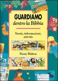 Guardiamo dentro la Bibbia. Storia, informazioni, attività - Fiona Walton - Libro Editrice Elledici 1994 | libraccio.click