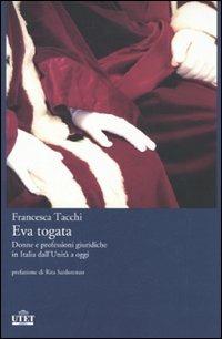 Eva togata. Donne e professioni giuridiche in Italia dall'Unità a oggi - Francesca Tacchi - Libro UTET 2010 | libraccio.click