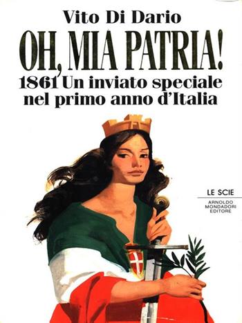 Oh, mia patria! 1861. Un inviato speciale nel primo anno d'Italia - Vito Di Dario - Libro Mondadori 1990, Le scie | libraccio.click