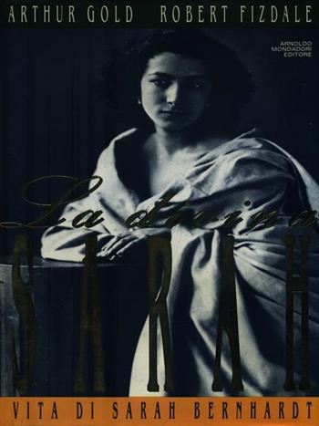 La divina Sarah. Vita di Sarah Bernhardt - Arthur Gold, Robert Fizdale - Libro Mondadori 1992, Varia | libraccio.click