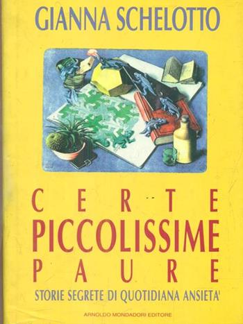 Certe piccolissime paure. Storie segrete di quotidiana ansietà - Gianna Schelotto - Libro Mondadori 1994, Ingrandimenti | libraccio.click