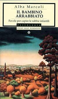 Il bambino arrabbiato. Favole per capire le rabbie infantili - Alba Marcoli - Libro Mondadori 1996, Oscar saggi | libraccio.click