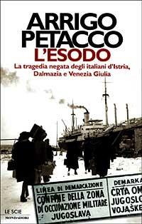 L' esodo. La tragedia negata degli italiani d'Istria, Dalmazia e Venezia Giulia - Arrigo Petacco - Libro Mondadori 1999, Le scie | libraccio.click