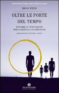Oltre le porte del tempo. Rivivere le vite passate per guarire la vita presente - Brian L. Weiss - Libro Mondadori 1999, Oscar nuovi misteri | libraccio.click