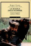 La scuola delle scimmie. Come ho insegnato a parlare a Washoe - Roger Fouts, Stephen Tukel - Libro Mondadori 2000, Oscar saggi | libraccio.click