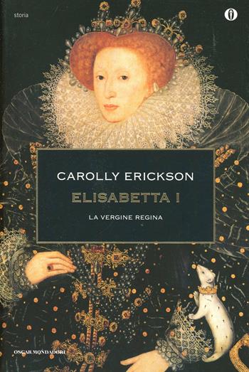 Elisabetta I. La vergine regina - Carolly Erickson - Libro Mondadori 2000, Oscar storia | libraccio.click