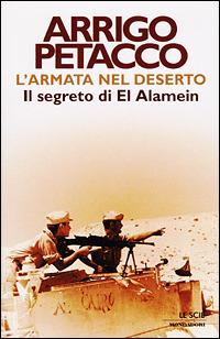 L' armata nel deserto. Il segreto di El Alamein - Arrigo Petacco - Libro Mondadori 2001, Le scie | libraccio.click