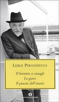 Il berretto a sonagli-La giara-Il piacere dell'onestà - Luigi Pirandello - Libro Mondadori 2001, Oscar tutte le opere di Luigi Pirandello | libraccio.click