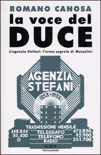 La voce del Duce. L'agenzia Stefani: l'arma segreta di Mussolini - Romano Canosa - Libro Mondadori 2002, Le scie | libraccio.click