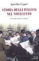 Storia degli italiani nel Novecento. Chi siamo, da dove veniamo - Aurelio Lepre - Libro Mondadori 2003, Le scie | libraccio.click