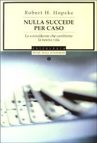 Nulla succede per caso. Le coincidenze che cambiano la nostra vita - Robert H. Hopcke - Libro Mondadori 2003, Oscar saggi | libraccio.click