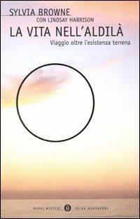 La vita nell'aldilà. Viaggio oltre l'esistenza terrena - Sylvia Browne, Lindsay Harrison - Libro Mondadori 2003, Oscar nuovi misteri | libraccio.click