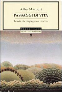 Passaggi di vita. Le crisi che ci spingono a crescere - Alba Marcoli - Libro Mondadori 2004, Oscar saggi | libraccio.click