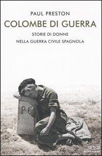 Colombe di guerra. Storie di donne nella guerra civile spagnola - Paul Preston - Libro Mondadori 2006, Le scie | libraccio.click
