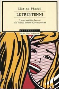 Le trentenni. Fra maternità e lavoro, alla ricerca di una nuova identità - Marina Piazza - Libro Mondadori 2004, Oscar saggi | libraccio.click