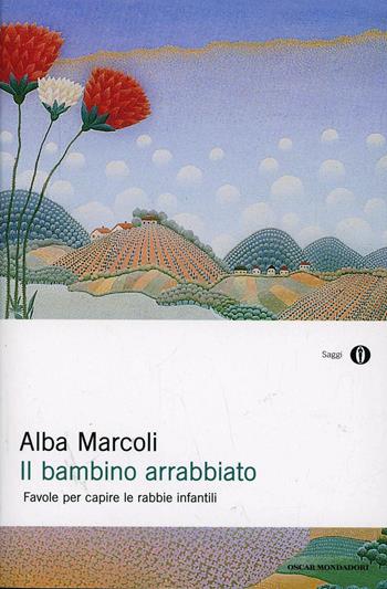 Il bambino arrabbiato. Favole per capire le rabbie infantili - Alba Marcoli - Libro Mondadori 1996, Oscar saggi | libraccio.click