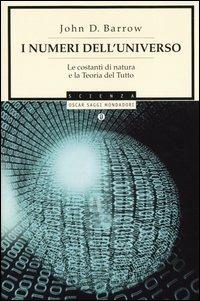 I numeri dell'universo. Le costanti di natura e la teoria del tutto - John D. Barrow - Libro Mondadori 2004, Oscar saggi | libraccio.click